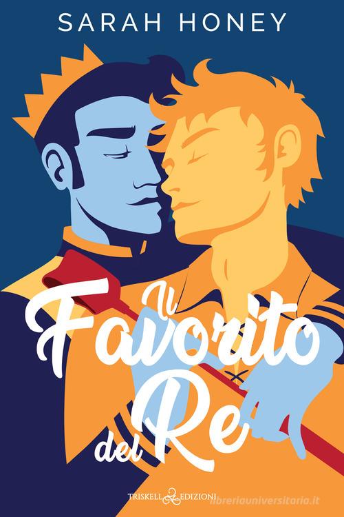Libro Il favorito del re di Sarah Honey Rainbow di Triskell Edizioni