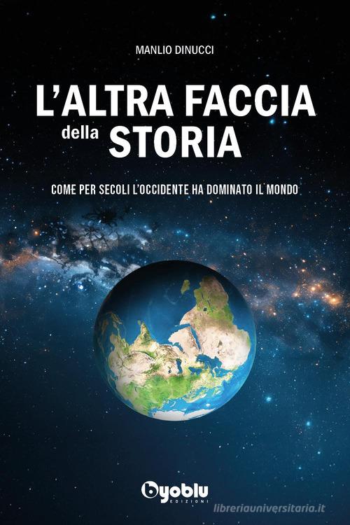 L'altra faccia della storia. Come per secoli l'occidente ha dominato il mondo di Manlio Dinucci edito da Byoblu