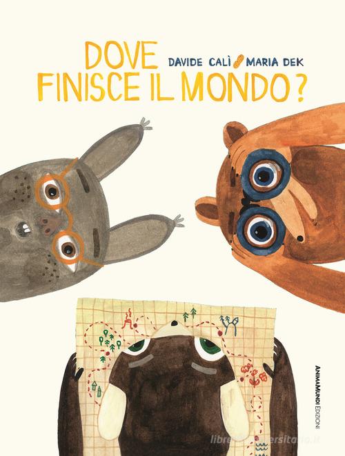 Dove finisce il mondo? Ediz. a colori di Davide Calì, Maria Dek edito da AnimaMundi Edizioni
