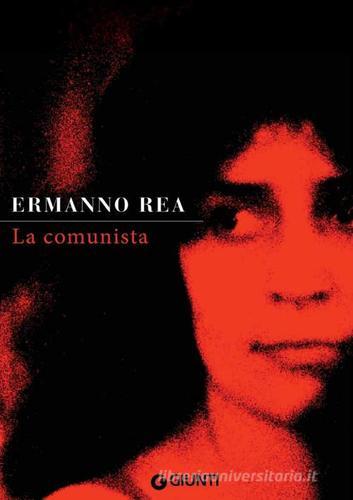 La comunista. Due storie napoletane di Ermanno Rea edito da Giunti Editore