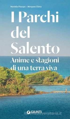 I parchi del Salento. Anime e stagioni di una terra viva di Mariella Piscopo, Morgana Clinto edito da Giunti Editore