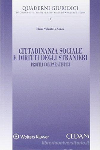 Cittadinanza sociale e diritto degli stranieri. Profili comparatistici di Elena V. Zonca edito da CEDAM