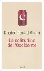 La solitudine dell'Occidente di Khaled F. Allam edito da Rizzoli