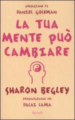 La tua mente può cambiare di Sharon Begley edito da Rizzoli