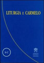 Liturgia e Carmelo. Atti del Convegno sulla liturgia e il Carmelo teresianum (Roma, 2-5 ottobre 2008) edito da Libreria Editrice Vaticana