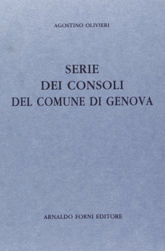 Consoli del comune di Genova (rist. anast. Genova, 1861) di Agostino Olivieri edito da Forni