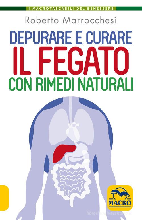 Depurare e curare il fegato con rimedi naturali di Roberto Marrocchesi edito da Macro Edizioni