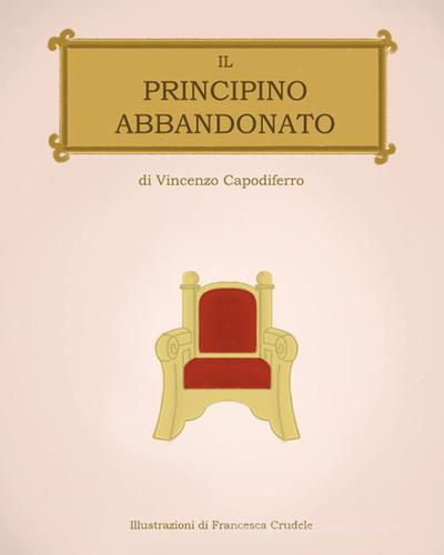 Il principino abbandonato di Vincenzo Capodiferro edito da Youcanprint