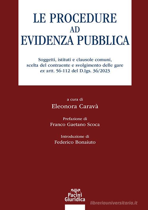 Le procedure ad evidenza pubblica. Soggetti, istituti e clausole comuni, scelta del contraente e svolgimento delle gare ex artt. 56-112 del D.lgs. 36/2023 edito da Pacini Giuridica