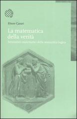 La matematica della verità. Strumenti matematici della semantica logica di Ettore Casari edito da Bollati Boringhieri