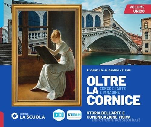 Oltre la cornice. Vol. unico. Con Laboratorio delle competenze. Per la Scuola media. Con e-book. Con espansione online di Piergiorgio Vianello, Marina Gandini, Elena Fabi edito da La Scuola SEI