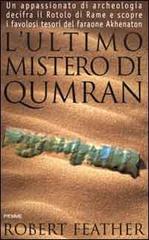 L' ultimo mistero di Qumran. Un appassionato di archeologia decifra il rotolo di rame e scopre i favolosi tesori del faraone Akhenaton di Robert Feather edito da Piemme
