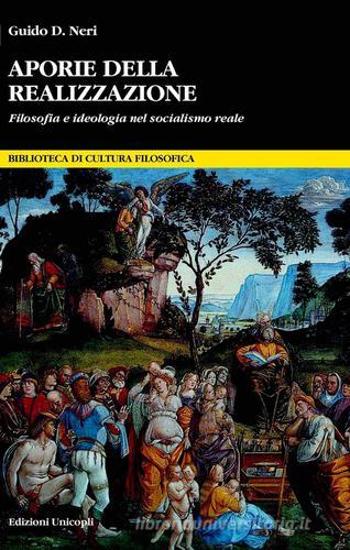 Aporie della realizzazione. Filosofia e ideologia nel socialismo reale di Guido D. Neri edito da Unicopli