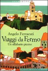 Libro Viaggi da Fermo. Un sillabario piceno di Angelo Ferracuti Contromano di Laterza