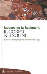 Il corpo nei sogni. Dizionario d'interpretazione dei simboli del corpo di Jacques de La Rocheterie edito da Bompiani