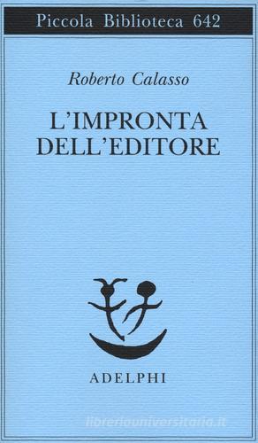 L' impronta dell'editore di Roberto Calasso edito da Adelphi