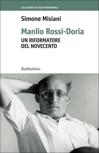 Manlio Rossi Doria un riformatore del Novecento di Simone Misiani edito da Rubbettino