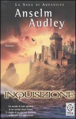 Inquisizione. La saga di Aquasilva vol.2 di Anselm Audley edito da TEA