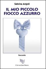 Il mio piccolo fiocco azzurro di Sabrina Angoli edito da L'Autore Libri Firenze