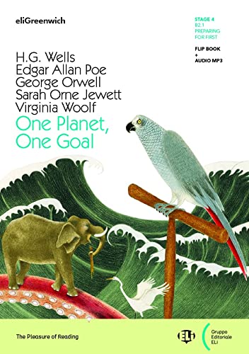One planet, one goal. Per le Scuole superiori di Herbert George Wells, Edgar Allan Poe, George Orwell edito da ELI