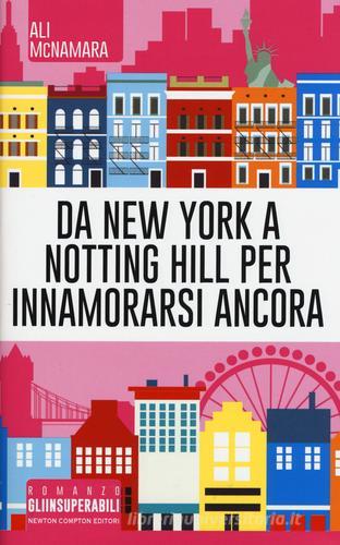 Da New York a Notting Hill per innamorarsi ancora di Ali McNamara edito da Newton Compton Editori