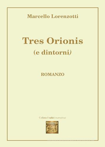 Tres Orionis (e dintorni) di Marcello Lorenzotti edito da Montedit