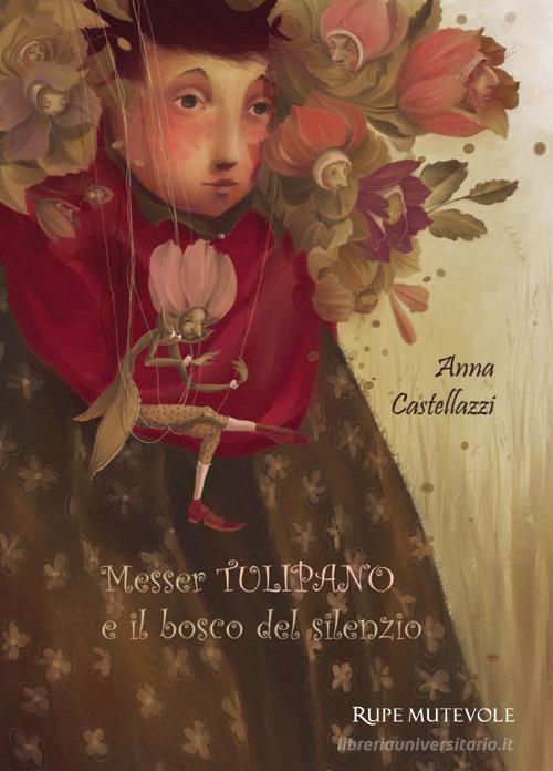 Messer tulipano e il bosco del silenzio di Anna Castellazzi edito da Rupe Mutevole