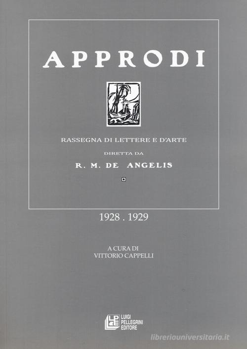 Approdi. Rassegna di lettere e d'arte diretta da R. M. De Angelis (1928-1929) edito da Pellegrini