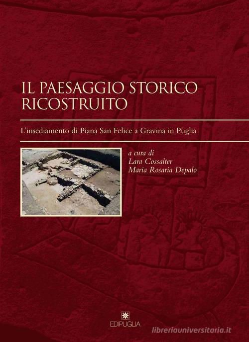 Il paesaggio storico ricostruito. L'insediamento di Piana San Felice a Gravina in Puglia edito da Edipuglia
