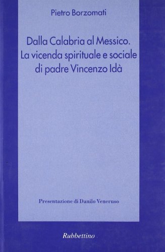Dalla Calabria al Messico. La vicenda spirituale e sociale di padre Vincenzo Idà di Pietro Borzomati edito da Rubbettino