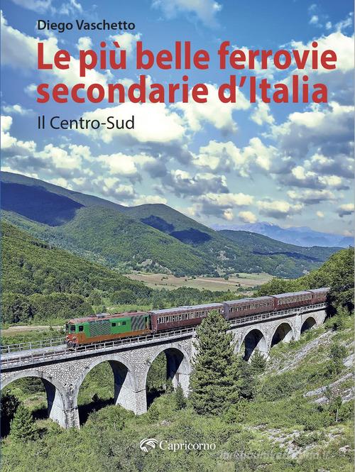 Le più belle ferrovie secondarie d'Italia vol. 2 di Diego Vaschetto edito da Edizioni del Capricorno