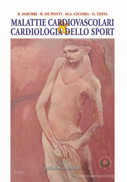 Malattie cardiovascolari & cardiologia dello sport di Berardo Sarubbi, Roberto De Ponti, Maria Antonietta Cicoira edito da Idelson-Gnocchi