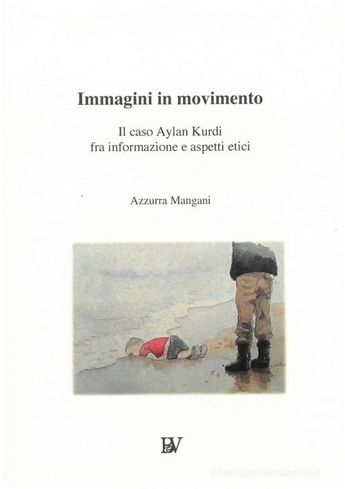 Immagini in movimento. Il caso Aylan Kurdi fra informazione e aspetti etici di Azzurra Mangani edito da Bandecchi & Vivaldi