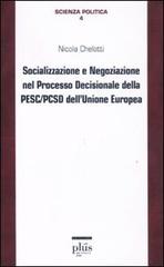 Socializzazione e negoziazione nel processo decisionale della PESC/PCSD dell'Unione Europea di Nicola Chelotti edito da Plus