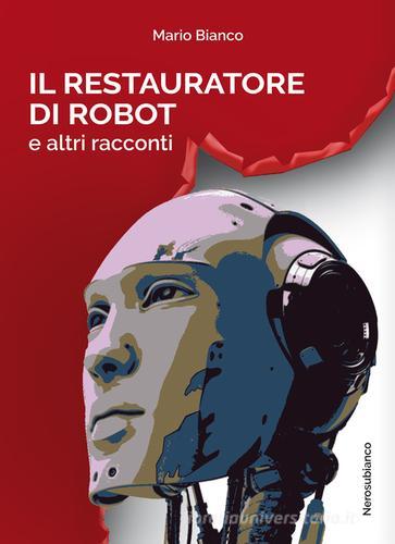 Il restauratore di robot e altri racconti di Mario Bianco edito da Nerosubianco