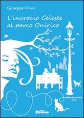 L'incrocio celeste al parco Onirico di Giuseppe Ciucci edito da Edizioni DrawUp