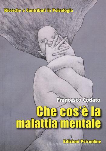 Che cos'è la malattia mentale? di Francesco Codato edito da Psiconline