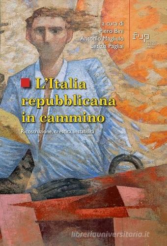 L'Italia repubblicana in cammino. Ricostruzione, crescita, instabilità edito da Firenze University Press