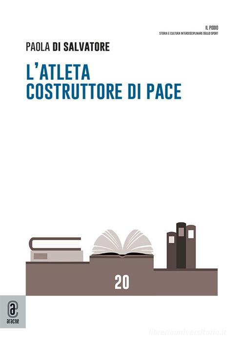 L'atleta costruttore di pace di Paola Di Salvatore edito da Aracne (Genzano di Roma)