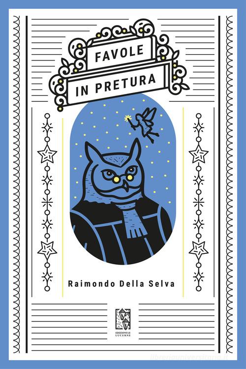 Libro Favole in pretura di Raimondo Della Selva Massime dal passato di Le Lucerne