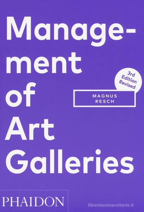 Management of art galleries di Magnus Resch edito da Phaidon