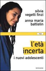 L' età incerta. I nuovi adolescenti di Silvia Vegetti Finzi, Anna M. Battistin edito da Mondadori