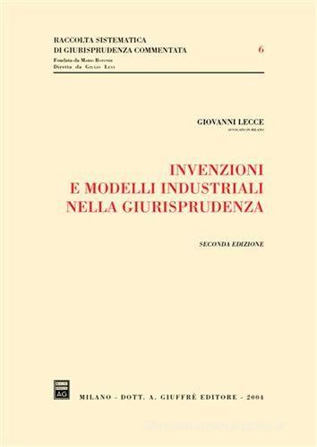 Invenzioni e modelli industriali nella giurisprudenza di Giovanni Lecce edito da Giuffrè