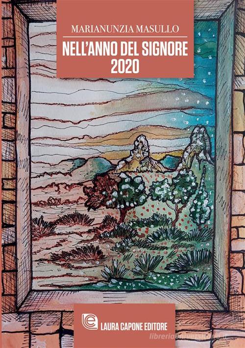 Nell'Anno del Signore 2020 di Marianunzia Masullo edito da Laura Capone Editore