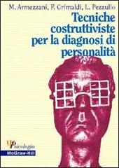 Tecniche costruttiviste per la diagnosi di personalità di Maria Armezzani, Floriana Grimaldi, Luca Pezzullo edito da McGraw-Hill Companies