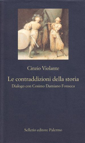 Le contraddizioni della storia. Dialogo con Cosimo Damiano Fonseca di Cinzio Violante edito da Sellerio Editore Palermo