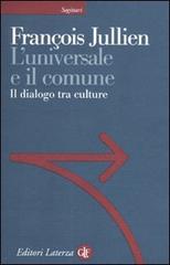 L' universale e il comune. Il dialogo tra culture di François Jullien edito da Laterza