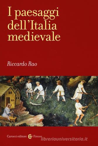 I paesaggi dell'Italia medievale di Riccardo Rao edito da Carocci
