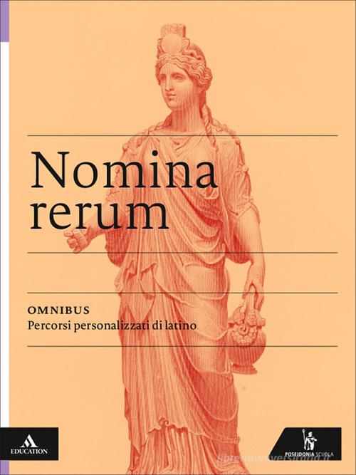 Nomina rerum. Omnibus. Percorsi personalizzati di latino. Per le Scuole superiori. Con e-book. Con espansione online di Vittorio Tantucci, Angelo Roncoroni, Pietro Cappelletto edito da Poseidonia Scuola