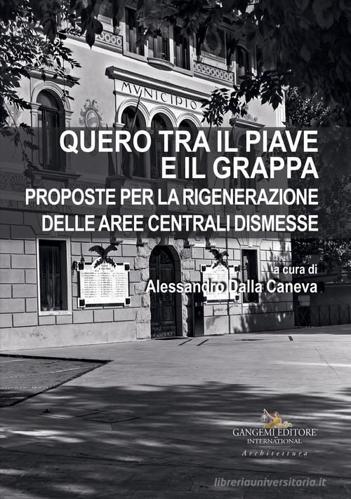 Quero tra il Piave e il Grappa. Proposte per la rigenerazione delle aree centrali dismesse edito da Gangemi Editore